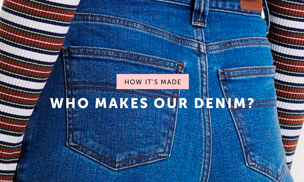 HOW IT'S MADE: Who makes our denim?