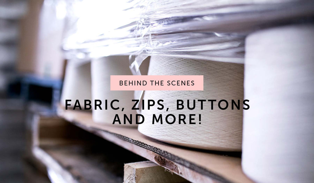 BEHIND THE SCENES: Fabric, zips, buttons and more!