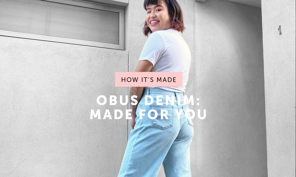 HOW IT'S MADE: Obus Denim // Made for You
